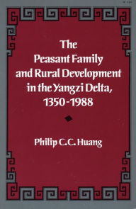 Title: The Peasant Family and Rural Development in the Yangzi Delta, 1350-1988, Author: Philip  C. C. Huang