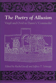 Title: The Poetry of Allusion: Virgil and Ovid in Dante's 'Commedia', Author: Rachel Jacoff