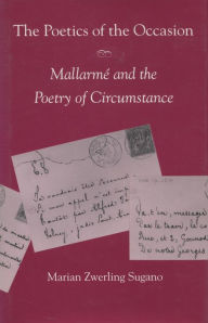 Title: The Poetics of the Occasion: Mallarmé and the Poetry of Circumstance, Author: Marian  Zwerling Sugano