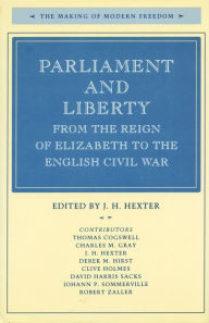 Title: Parliament and Liberty from the Reign of Elizabeth to the English Civil War, Author: J.  H. Hexter