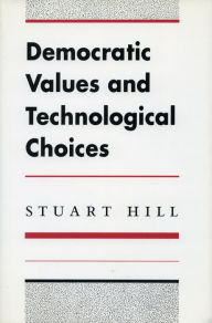 Title: Democratic Values and Technological Choices, Author: Stuart Hill