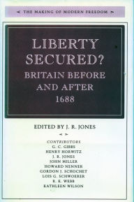 Title: Liberty Secured?: Britain Before and After 1688, Author: J.  R. Jones