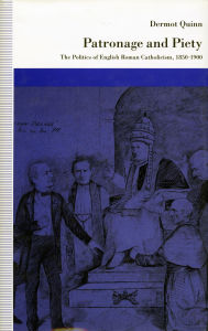 Title: Patronage and Piety: The Politics of English Roman Catholicism, 1850-1900, Author: Dermot Quinn