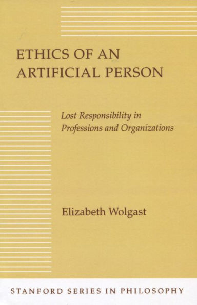 Ethics of an Artificial Person: Lost Responsibility in Professions and Organizations