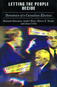 Title: Letting the People Decide: The Dynamics of Canadian Elections, Author: Richard Johnston