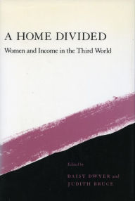 Title: A Home Divided: Women and Income in the Third World, Author: Daisy Dwyer