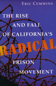 Title: The Rise and Fall of California's Radical Prison Movement / Edition 1, Author: Eric Cummins