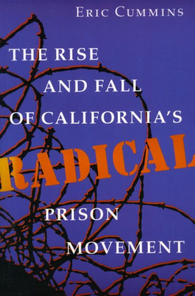 The Rise and Fall of California's Radical Prison Movement / Edition 1