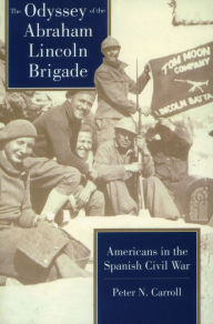 Title: The Odyssey of the Abraham Lincoln Brigade: Americans in the Spanish Civil War, Author: Peter  N. Carroll