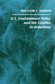 Title: U. S. Containment Policy and the Conflict in Indochina, Author: William  J. Duiker