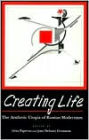 Creating Life: The Aesthetic Utopia of Russian Modernism