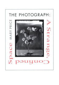 Title: The Photograph: A Strange, Confined Space, Author: Mary Price