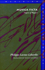 Title: Musica Ficta: (Figures of Wagner), Author: Philippe Lacoue-Labarthe