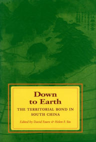 Title: Down to Earth: The Territorial Bond in South China, Author: David Faure