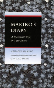 Title: Makiko's Diary: A Merchant Wife in 1910 Kyoto / Edition 1, Author: Makiko Nakano