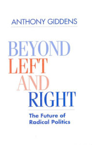 Title: Beyond Left and Right: The Future of Radical Politics, Author: Anthony Giddens