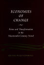Economies of Change: Form and Transformation in the Nineteenth-Century Novel
