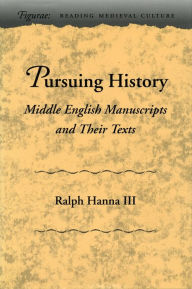 Title: Pursuing History: Middle English Manuscripts and Their Texts, Author: Ralph Hanna III