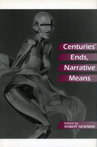 Title: Centuries' Ends, Narrative Means, Author: Robert Newman