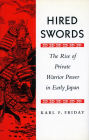 Hired Swords: The Rise of Private Warrior Power in Early Japan / Edition 1