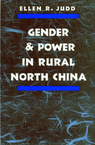 Title: Gender and Power in Rural North China, Author: Ellen  R. Judd