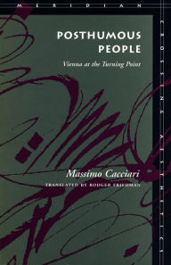 Title: Posthumous People: Vienna at the Turning Point, Author: Massimo Cacciari