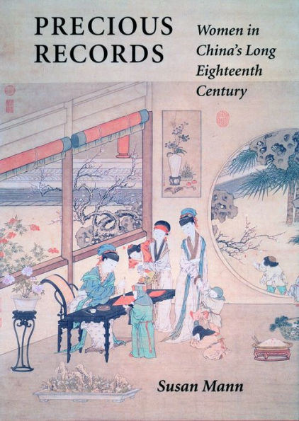 Precious Records: Women in China's Long Eighteenth Century