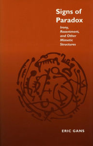 Title: Signs of Paradox: Irony, Resentment, and Other Mimetic Structures, Author: Eric Gans