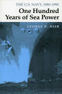 One Hundred Years of Sea Power: The U. S. Navy, 1890-1990 / Edition 1