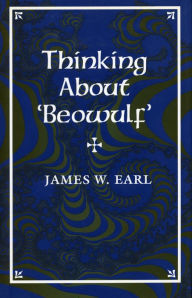 Title: Thinking About 'Beowulf', Author: James  W. Earl