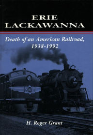 Title: Erie Lackawanna: The Death of an American Railroad, 1938-1992, Author: H.  Roger Grant
