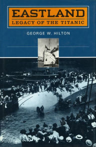 Title: 'Eastland': Legacy of the 'Titanic', Author: George  W. Hilton