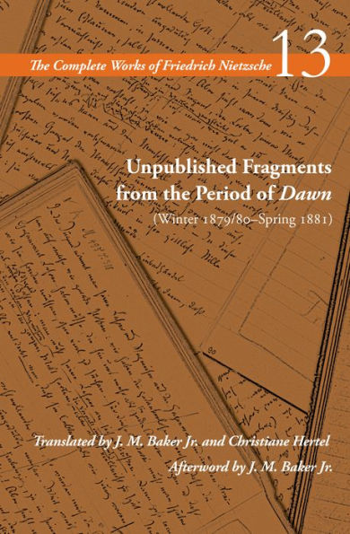 Unpublished Fragments from the Period of Dawn (Winter 1879/80-Spring 1881): Volume 13