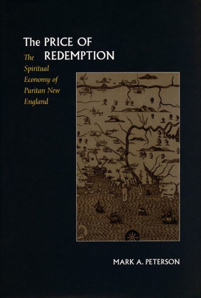 The Price of Redemption: The Spiritual Economy of Puritan New England / Edition 1