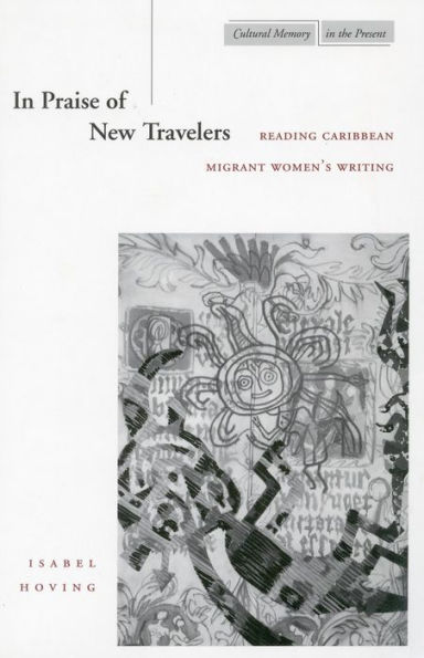 In Praise of New Travelers: Reading Caribbean Migrant Women's Writing