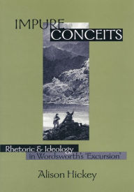 Title: Impure Conceits: Rhetoric and Ideology in Wordsworth's 'Excursion', Author: Alison Hickey