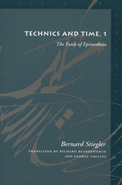 Technics And Time, 1: The Fault Of Epimetheus / Edition 1 By Bernard ...