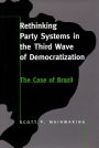 Rethinking Party Systems in the Third Wave of Democratization: The Case of Brazil