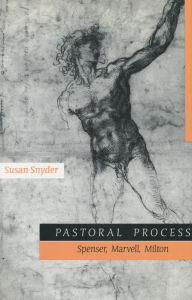 Title: Pastoral Process: Spenser, Marvell, Milton, Author: Susan Snyder