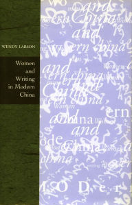 Title: Women and Writing in Modern China, Author: Wendy Larson