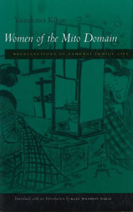 Title: Women of the Mito Domain: Recollections of Samurai Family Life / Edition 1, Author: Kikue Yamakawa