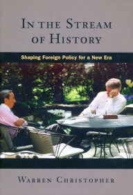Title: In the Stream of History: Shaping Foreign Policy for a New Era, Author: Warren Christopher