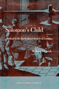 Title: Solomon's Child: Method in the Early Royal Society of London, Author: William T. Lynch
