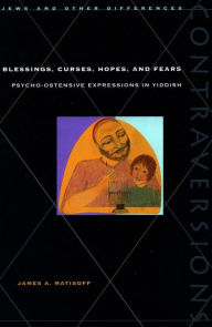 Title: Blessings, Curses, Hopes, and Fears: Psycho-Ostensive Expressions in Yiddish, Author: James A. Matisoff