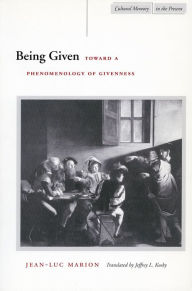 Title: Being Given: Toward a Phenomenology of Givenness / Edition 1, Author: Jean-Luc Marion