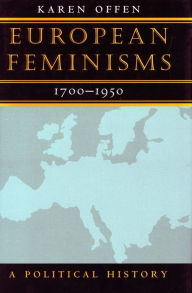 Title: European Feminisms, 1700-1950: A Political History / Edition 1, Author: Karen  Offen