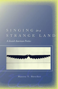 Title: Singing in a Strange Land: A Jewish American Poetics, Author: Maeera Y. Shreiber