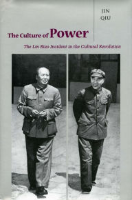 Title: The Culture of Power: The Lin Biao Incident in the Cultural Revolution, Author: Qiu Jin