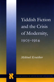 Title: Yiddish Fiction and the Crisis of Modernity, 1905-1914, Author: Mikhail Krutikov