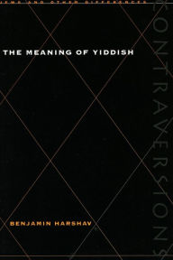 Title: The Meaning of Yiddish, Author: Benjamin Harshav